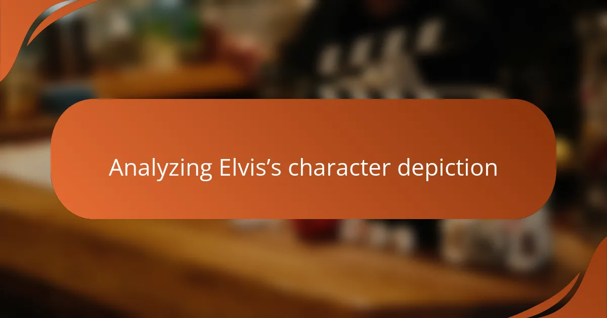 Analyzing Elvis’s character depiction