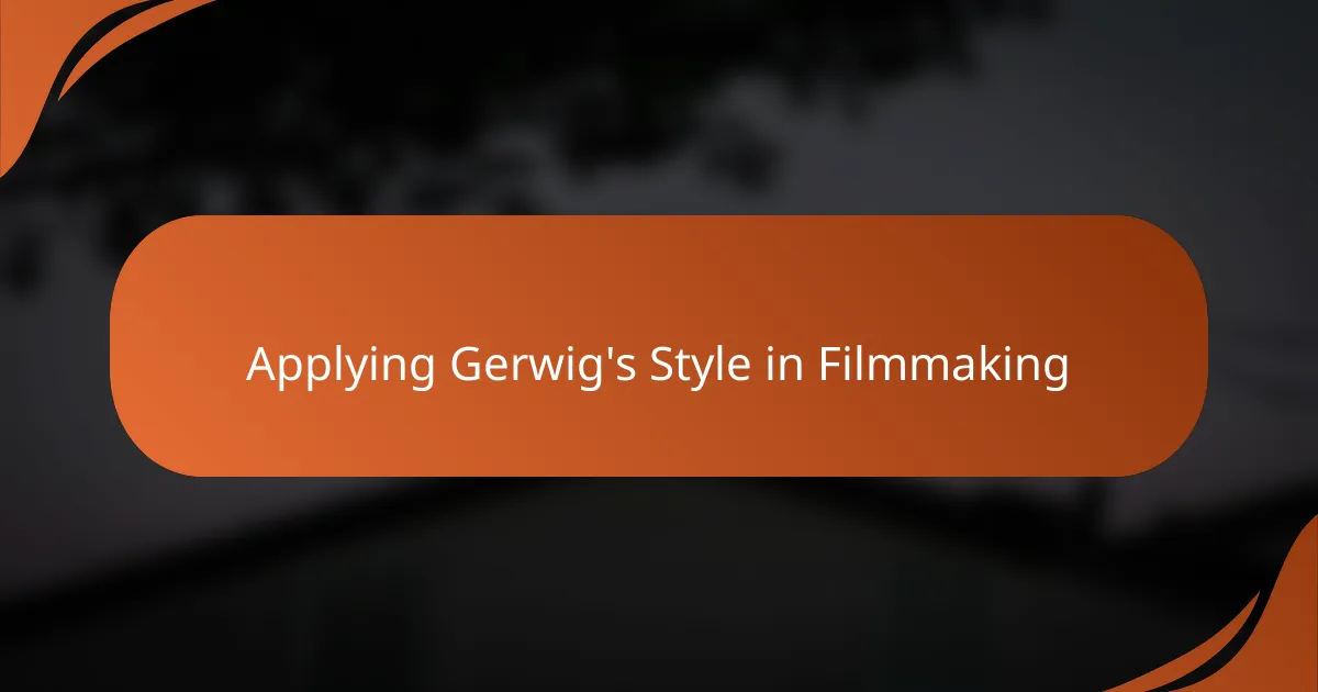 Applying Gerwig's Style in Filmmaking