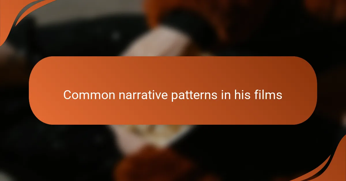 Common narrative patterns in his films