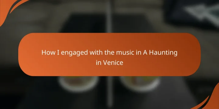 How I engaged with the music in A Haunting in Venice