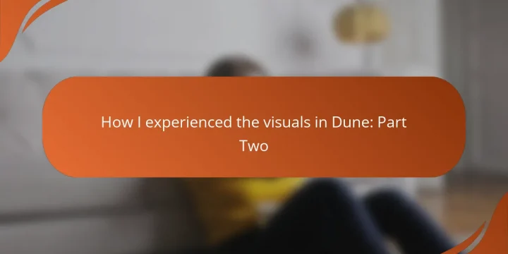 How I experienced the visuals in Dune: Part Two