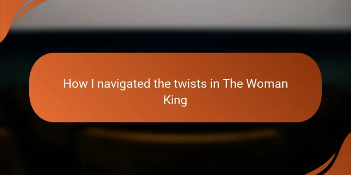 How I navigated the twists in The Woman King