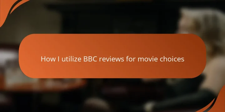 How I utilize BBC reviews for movie choices