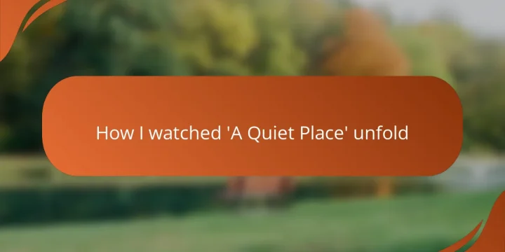 How I watched ‘A Quiet Place’ unfold