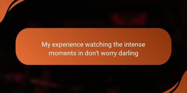 My experience watching the intense moments in don’t worry darling