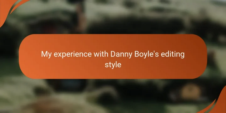 My experience with Danny Boyle’s editing style