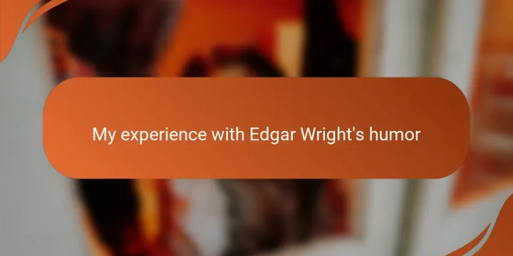 My experience with Edgar Wright’s humor