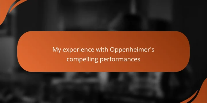 My experience with Oppenheimer’s compelling performances
