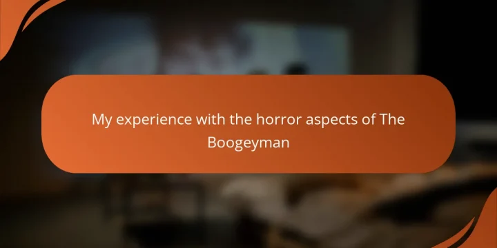 My experience with the horror aspects of The Boogeyman