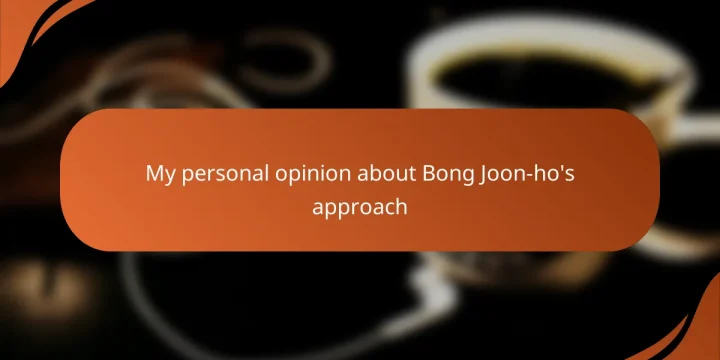 My personal opinion about Bong Joon-ho’s approach