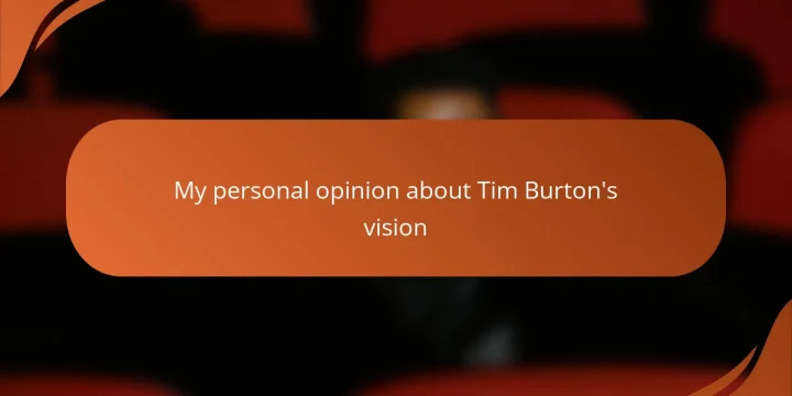 My personal opinion about Tim Burton’s vision