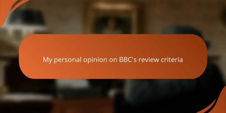 My personal opinion on BBC’s review criteria