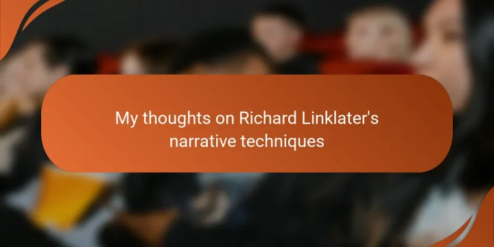 My thoughts on Richard Linklater’s narrative techniques