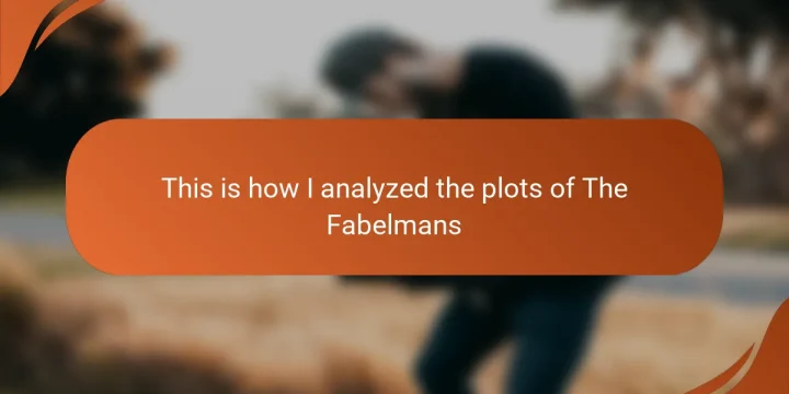 This is how I analyzed the plots of The Fabelmans