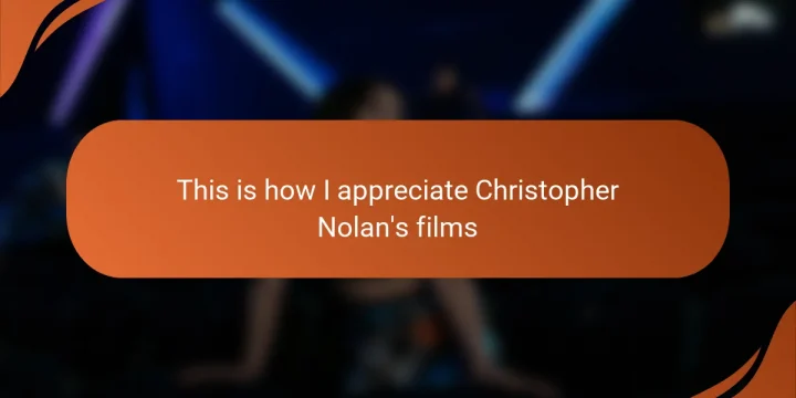 This is how I appreciate Christopher Nolan’s films