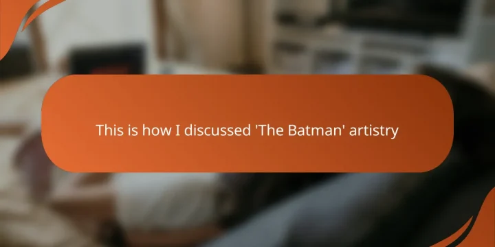 This is how I discussed ‘The Batman’ artistry