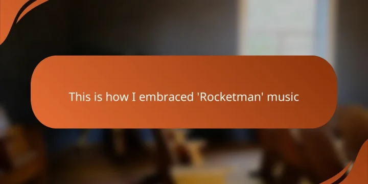 This is how I embraced ‘Rocketman’ music