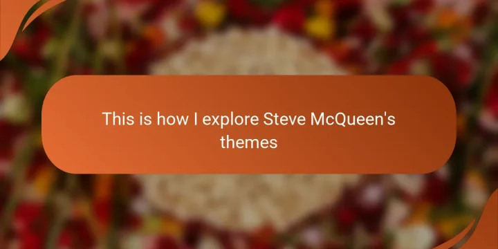 This is how I explore Steve McQueen’s themes