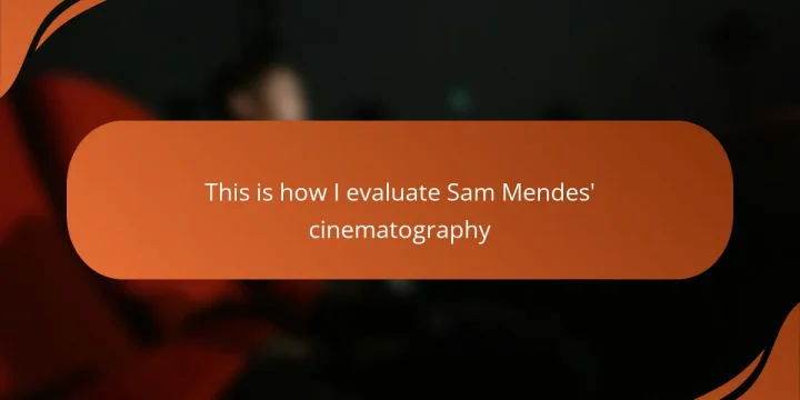 This is how I evaluate Sam Mendes’ cinematography