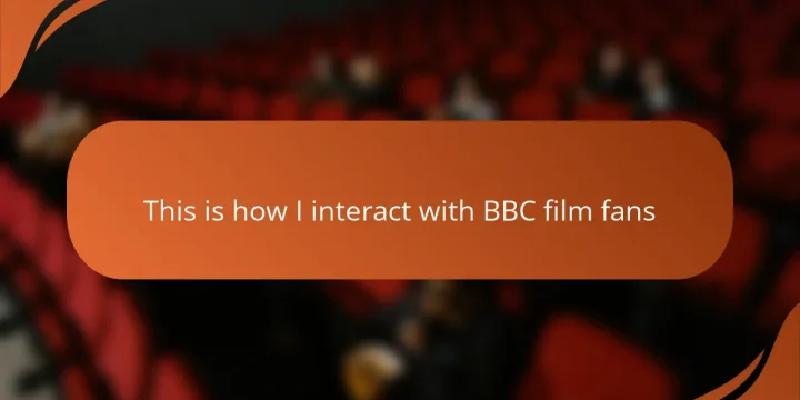 This is how I interact with BBC film fans