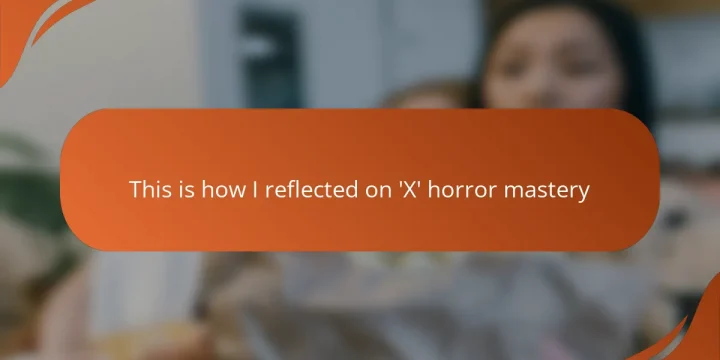 This is how I reflected on ‘X’ horror mastery