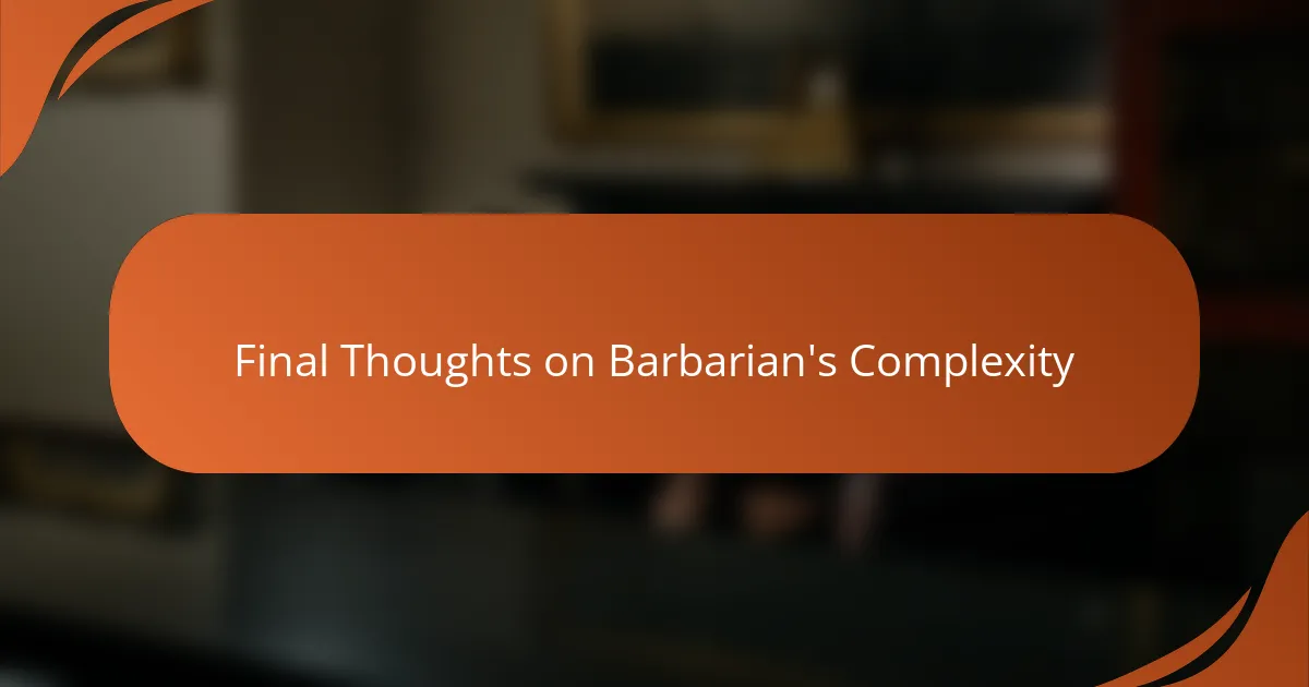 Final Thoughts on Barbarian's Complexity