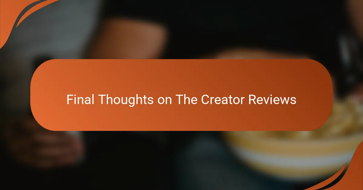 Final Thoughts on The Creator Reviews