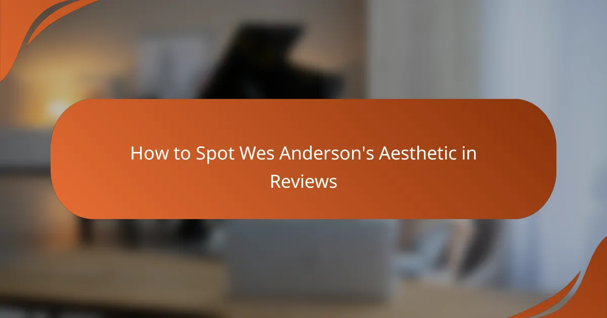 How to Spot Wes Anderson's Aesthetic in Reviews