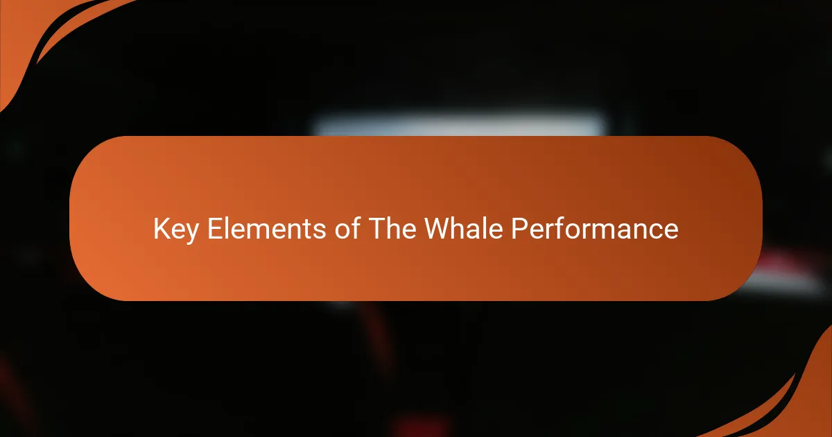 Key Elements of The Whale Performance