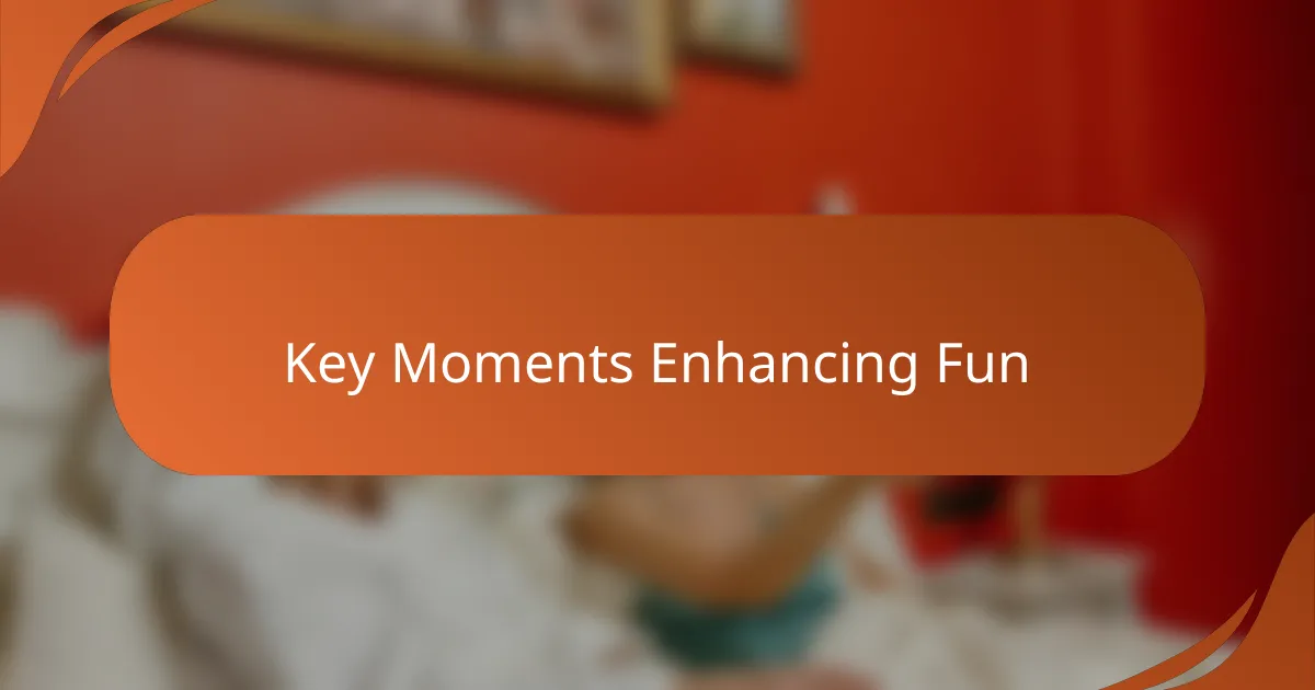 Key Moments Enhancing Fun