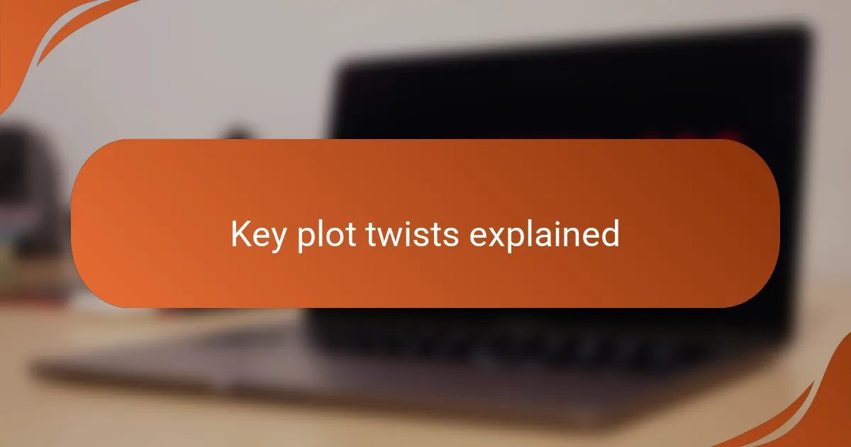 Key plot twists explained