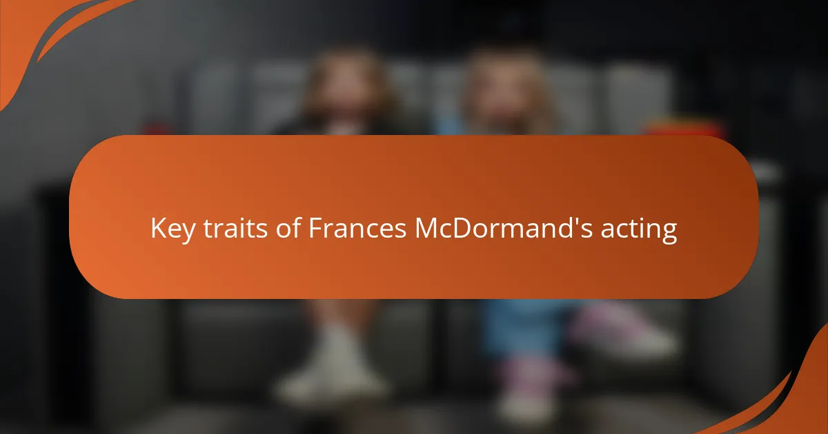 Key traits of Frances McDormand's acting