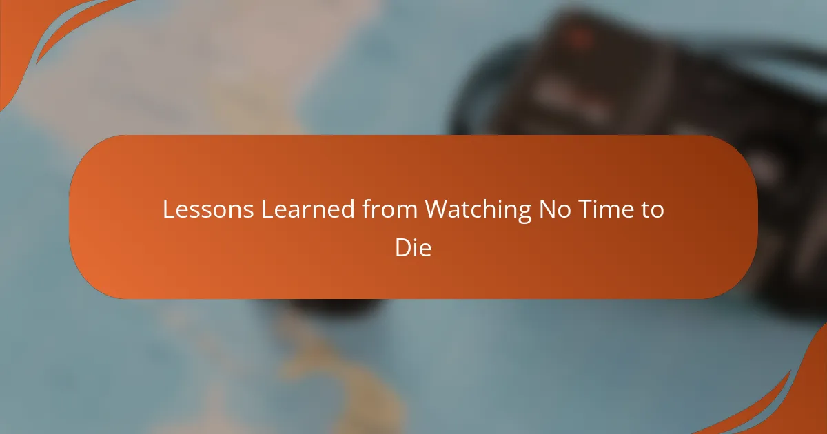Lessons Learned from Watching No Time to Die