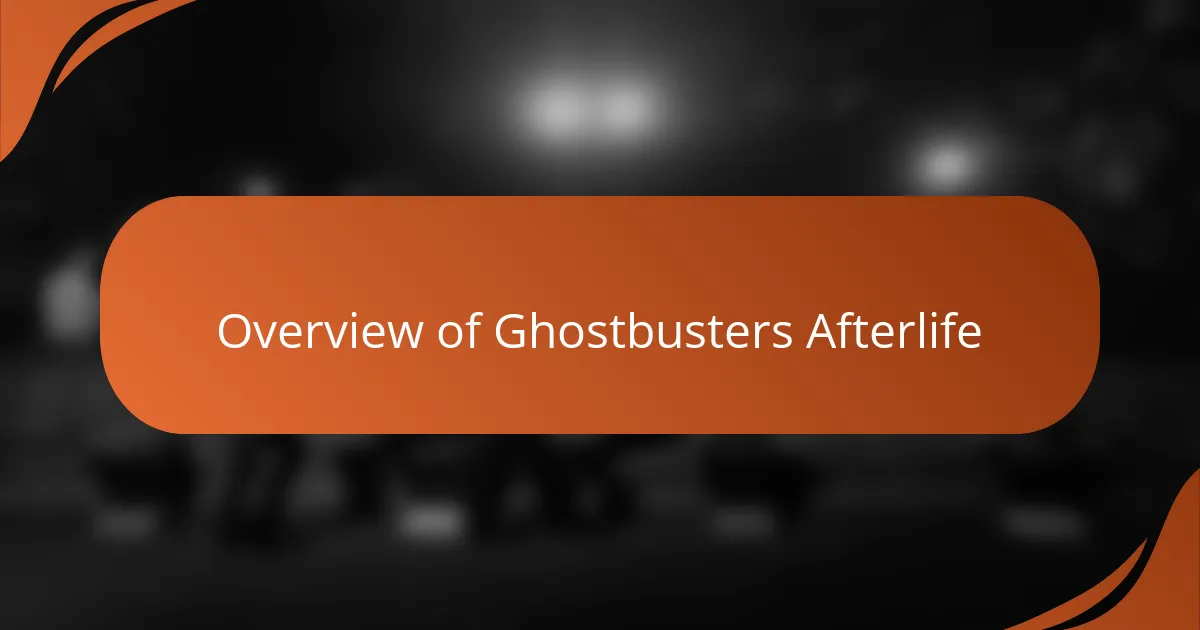 Overview of Ghostbusters Afterlife