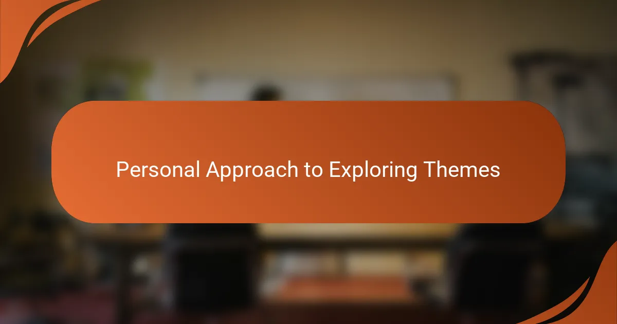 Personal Approach to Exploring Themes