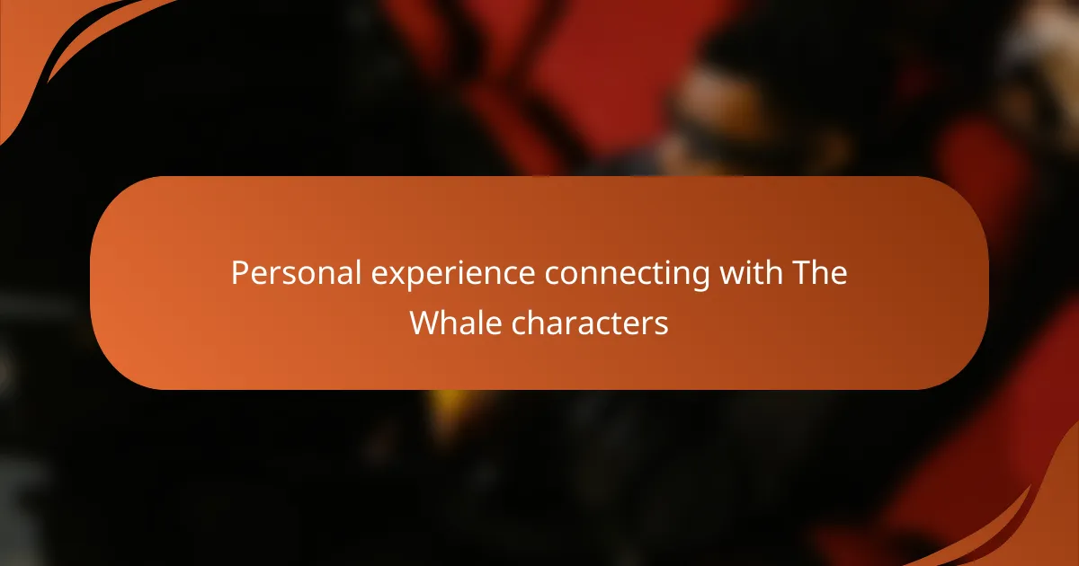 Personal experience connecting with The Whale characters