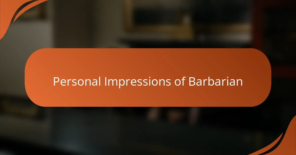 Personal Impressions of Barbarian