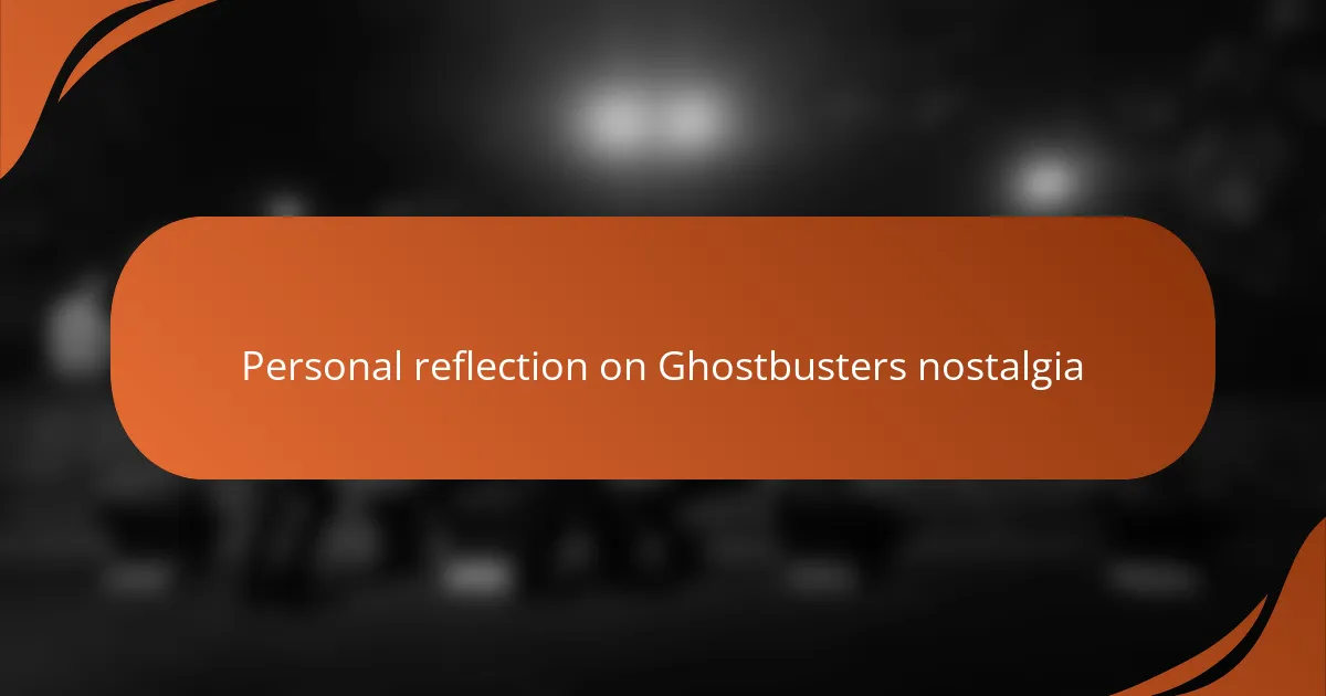 Personal reflection on Ghostbusters nostalgia