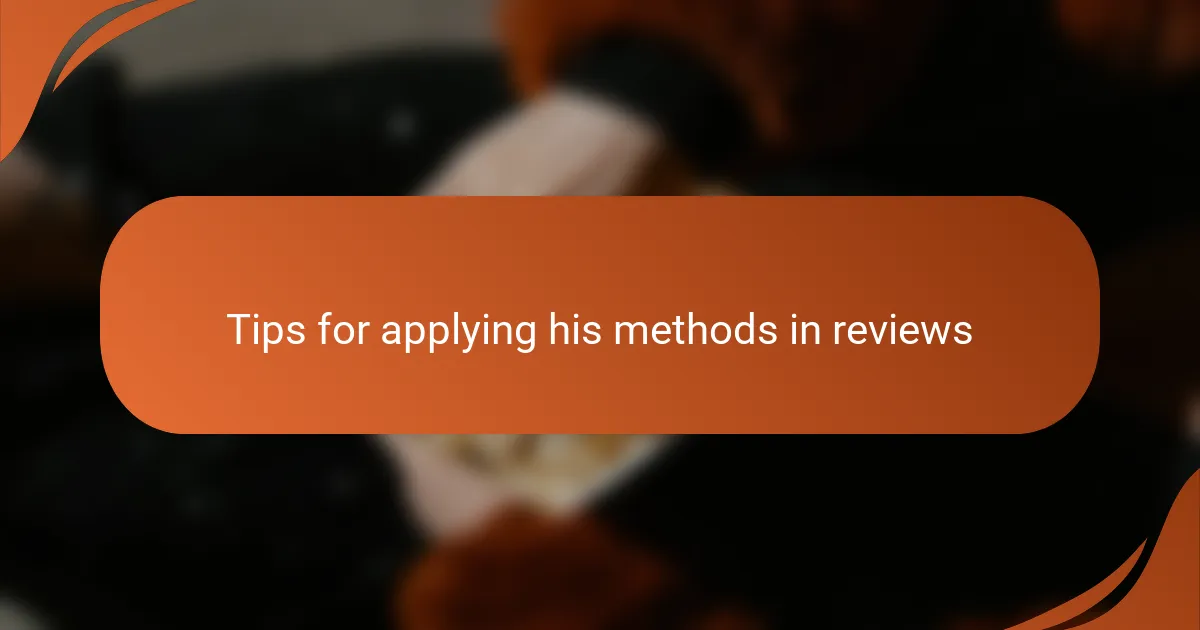 Tips for applying his methods in reviews
