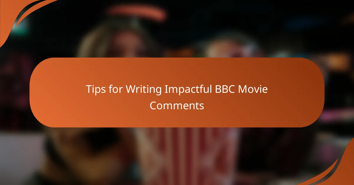Tips for Writing Impactful BBC Movie Comments