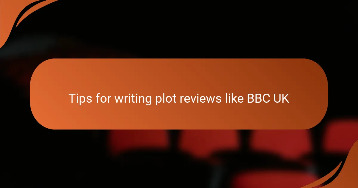 Tips for writing plot reviews like BBC UK