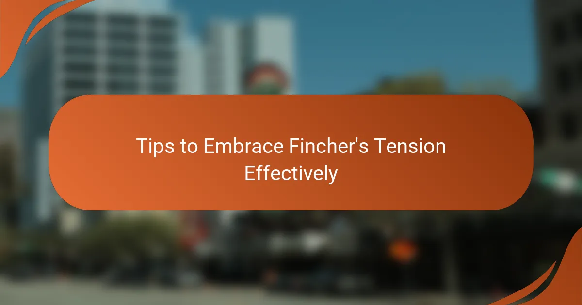 Tips to Embrace Fincher's Tension Effectively