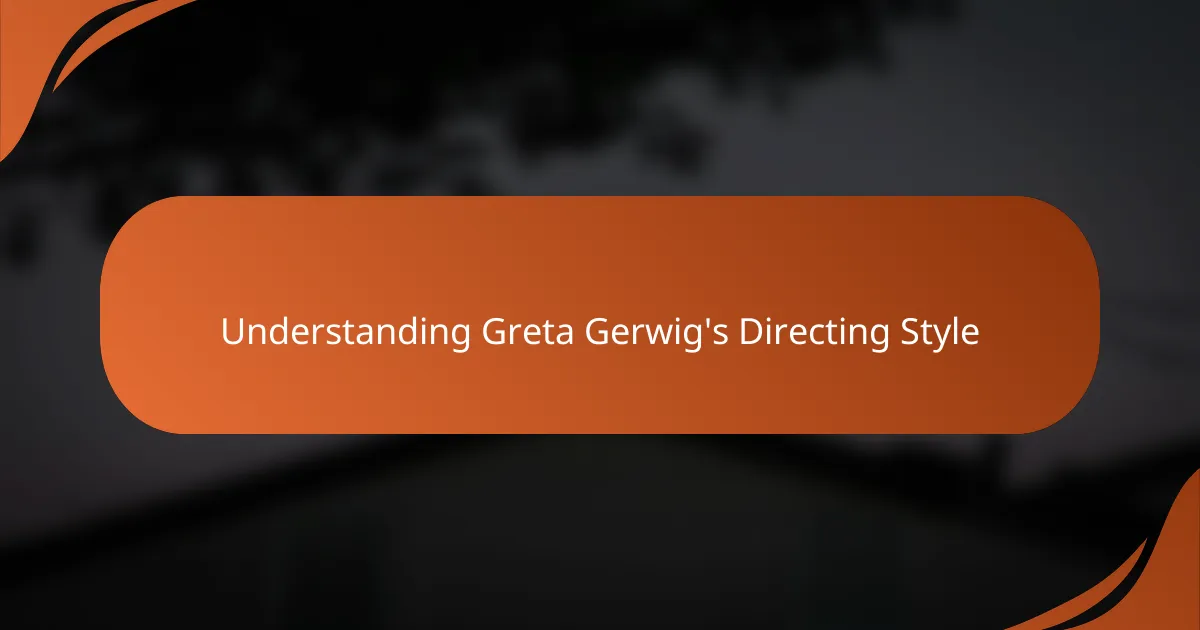 Understanding Greta Gerwig's Directing Style