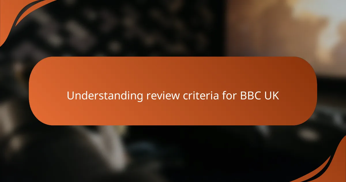 Understanding review criteria for BBC UK
